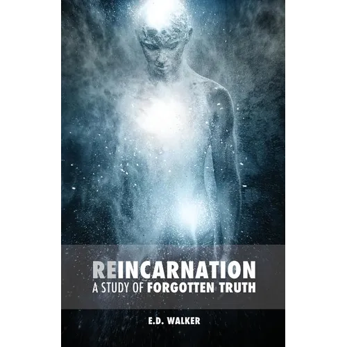 Reincarnation: A Study of Forgotten Truth