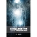 Reincarnation: A Study of Forgotten Truth