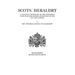 Scots Heraldry. a Practical Handbook on the Historical Principles and Modern Application of the Art and Science (Rev and Enl)