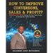 How to Improve Conversions, Sales & Profit - Websites Are Dead - Top 7 Weird Secrets to Increase your Traffic and Sales: Step-by-Step Guide to Help Yo