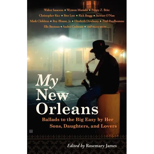 My New Orleans: Ballads to the Big Easy by Her Sons, Daughters, and Lovers