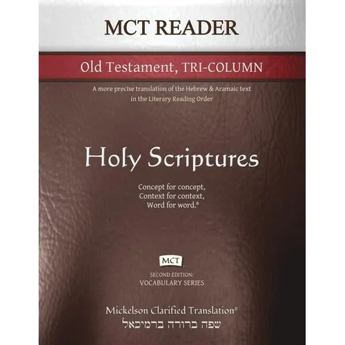 MCT Reader Old Testament Tri-Column, Mickelson Clarified: A more precise translation of the Hebrew and Aramaic text in the Literary Reading Order