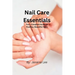Nail Care Essentials: Your Complete Guide to Healthy, Beautiful Nails.