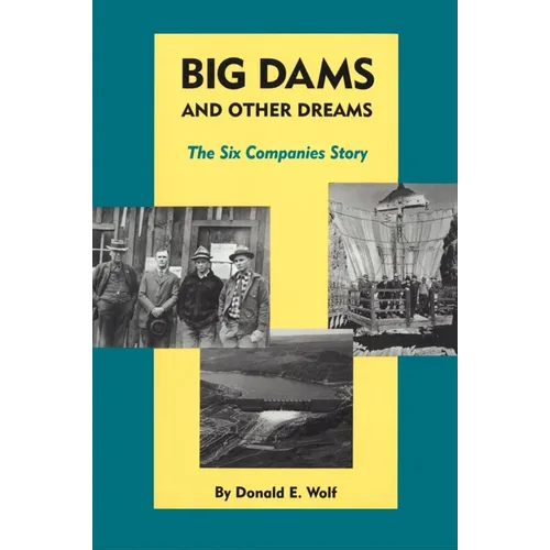 Big Dams and Other Dreams: The Six Companies Story