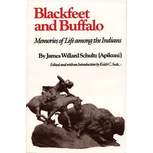 Blackfeet and Buffalo: Memories of Life Among the Indians