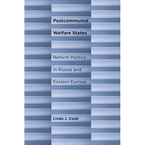 Postcommunist Welfare States: Reform Politics in Russia and Eastern Europe