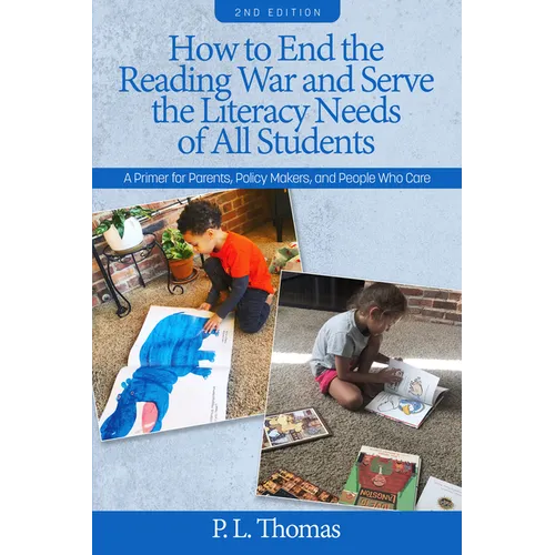 How to End the Reading War and Serve the Literacy Needs of All Students: A Primer for Parents, Policy Makers, and People Who Care