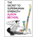 The Secret to Superhuman Strength