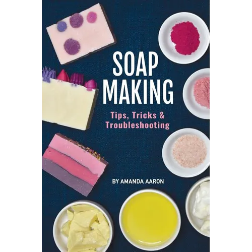 Soapmaking Tips Tricks and Troubleshooting