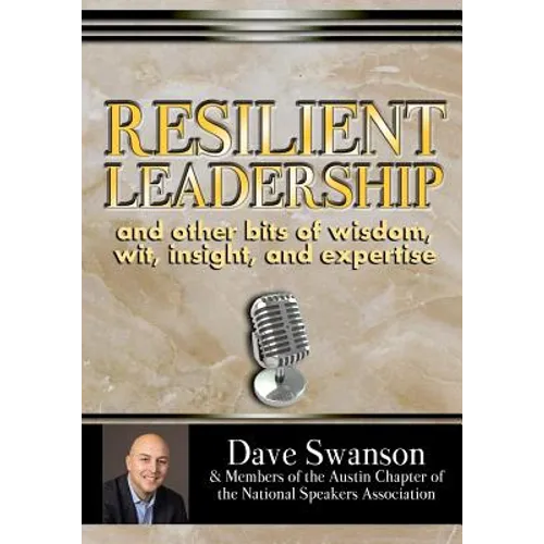 Resilient Leadership and other bits of wisdom, wit, insight, and expertise