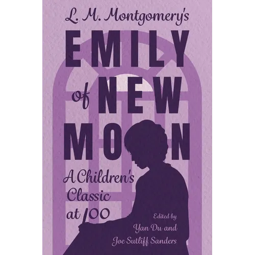 L. M. Montgomery's Emily of New Moon: A Children's Classic at 100