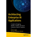 Architecting Enterprise AI Applications: A Guide to Designing Reliable, Scalable, and Secure Enterprise-Grade AI Solutions