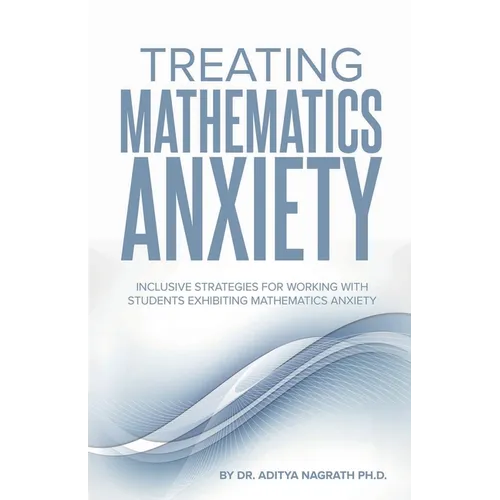 Treating Mathematics Anxiety: Inclusive Strategies for Working With Students Exhibiting Mathematics Anxiety