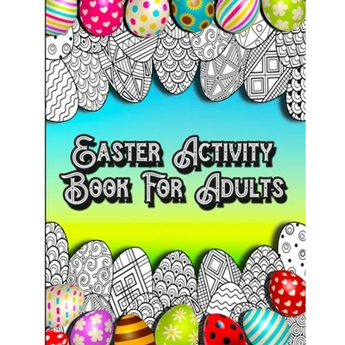 Easter Activity Book For Adults: Fun Brain Games Activities with Unique Easter Theme Coloring Illustrations, Sudoku, Shaped Maze Puzzle, and Word Sear