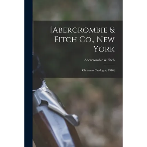 [Abercrombie & Fitch Co., New York: Christmas Catalogue, 1916]