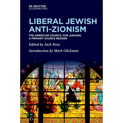 Liberal Jewish Anti-Zionism: The American Council for Judaism, a Primary Source Reader