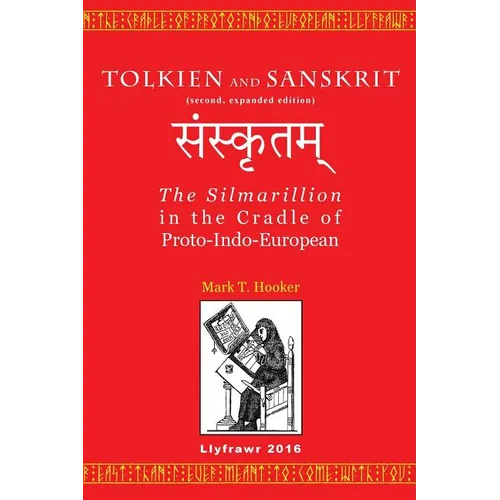 Tolkien and Sanskrit (second, expanded edition): The Silmarillion in the Cradle of Proto-Indo-European