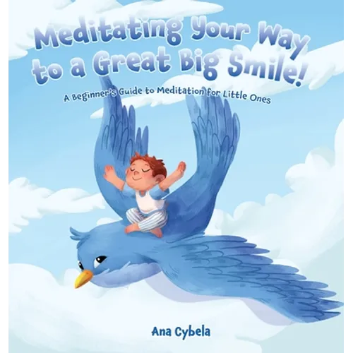 Meditating Your Way to a Great Big Smile!: A Beginner's Guide to Meditation for Little Ones