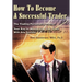 How To Become A Successful Trader: The Trading Personality Profile: Your Key to Maximizing Your Profit With Any System
