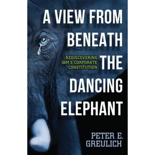A View from Beneath the Dancing Elephant: Rediscovering IBM's Corporate Constitution