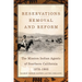 Reservations, Removal, and Reform: The Mission Indian Agents of Southern California, 1878-1903