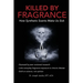 Killed by Fragrance: How Synthetic Scents Make Us Sick: How Synthetic Scents Trigger Fragrance Sensitivity, Hormone Disruption, Migraines, and Toxic C