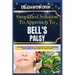 Simplified Solution Approach To BELL'S PALSY: Unlocking Facial Resilience: A Comprehensive Guide to Restoring Vibrant Health and Reclaiming Your Radia