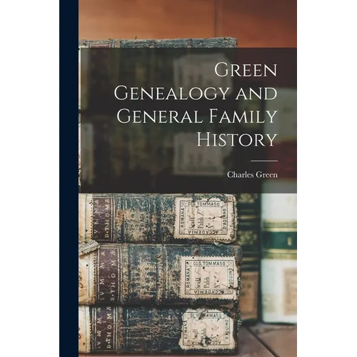 Green Genealogy and General Family History