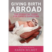Giving Birth Abroad: The Essential Guide for Expats Expecting