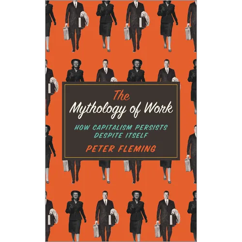 Mythology of Work: How Capitalism Persists Despite Itself