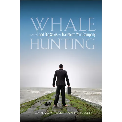 Whale Hunting: How to Land Big Sales and Transform Your Company