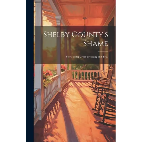 Shelby County's Shame; Story of Big Creek Lynching and Trial