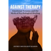 Against Therapy: Emotional Tyranny and the Myth of Psychological Healing