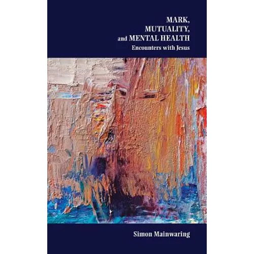 Mark, Mutuality, and Mental Health: Encounters with Jesus