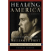Healing America: The Life of Senate Majority Leader Bill Frist and the Issues That Shape Our Times