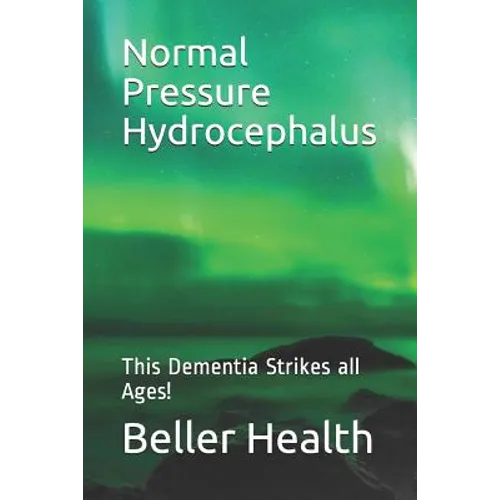 2019 Normal Pressure Hydrocephalus: This Dementia Strikes all Ages!