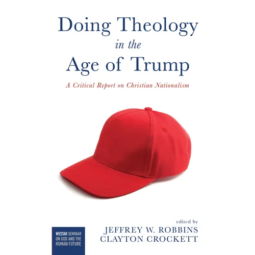 Doing Theology in the Age of Trump: A Critical Report on Christian Nationalism
