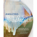 Amazing Glaze: Techniques, Recipes, Finishing, and Firing