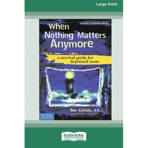 When Nothing Matters Anymore: A Survival Guide for Depressed Teens (Easyread Large Edition)