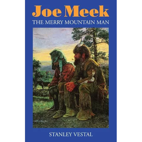 Joe Meek: The Merry Mountain Man, a Biography