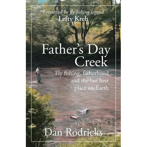 Father's Day Creek: Fly fishing, fatherhood and the last best place on Earth