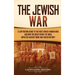 The Jewish War: A Captivating Guide to the First Jewish-Roman War and How the Great Revolt of Judea Impacted Ancient Rome and Jewish History