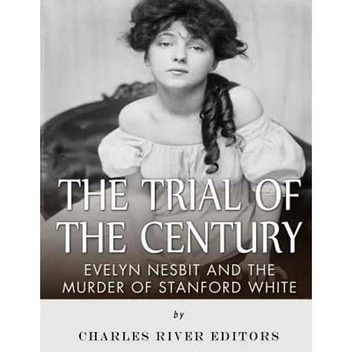 The Trial of the Century: Evelyn Nesbit and the Murder of Stanford White