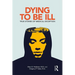 Dying to Be Ill: True Stories of Medical Deception