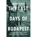 The Last Days of Budapest: The Destruction of Europe's Most Cosmopolitan Capital in World War II