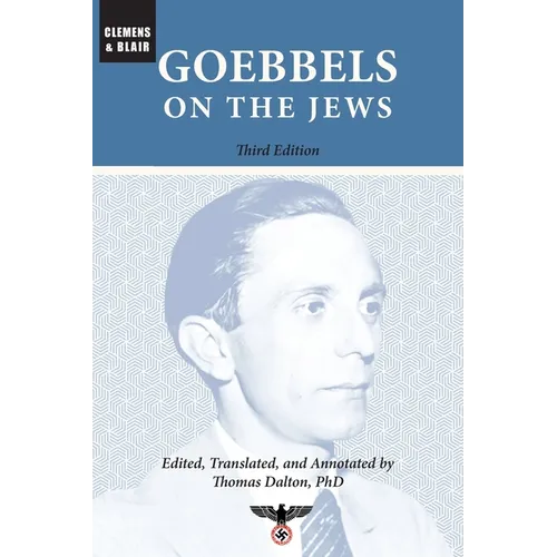 Goebbels on the Jews: The Complete Diary Entries: 1923 to 1945