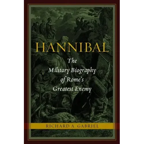 Hannibal: The Military Biography of Rome's Greatest Enemy