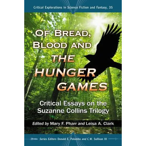 Of Bread, Blood and The Hunger Games: Critical Essays on the Suzanne Collins Trilogy