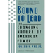Bound to Lead: The Changing Nature of American Power