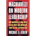 Machiavelli on Modern Leadership: Why Machiavelli's Iron Rules Are as Timely and Important Today as Five Centuries Ago